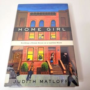 Home Girl Building A Dream House on a Lawless Block by Judith Matloff Hardcover